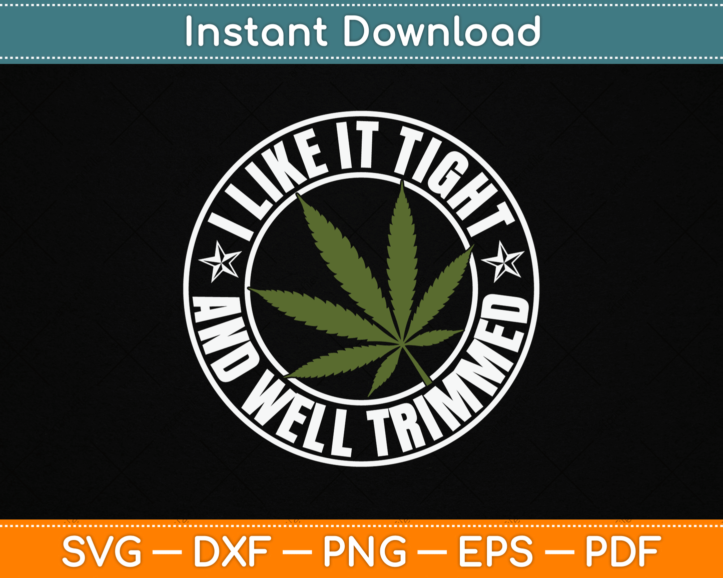 Weed Cannabis Medical Marijuana I Like It Tight and Trimmed SVG Digital Cutting File