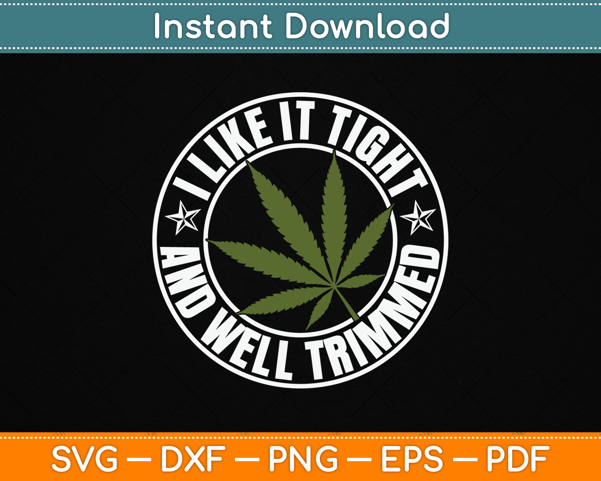 Weed Cannabis Medical Marijuana I Like It Tight and Trimmed SVG Digital Cutting File