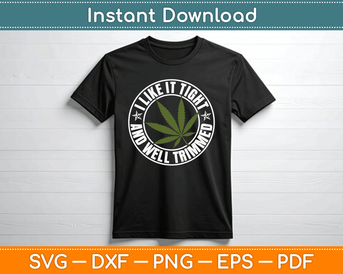 Weed Cannabis Medical Marijuana I Like It Tight and Trimmed SVG Digital Cutting File