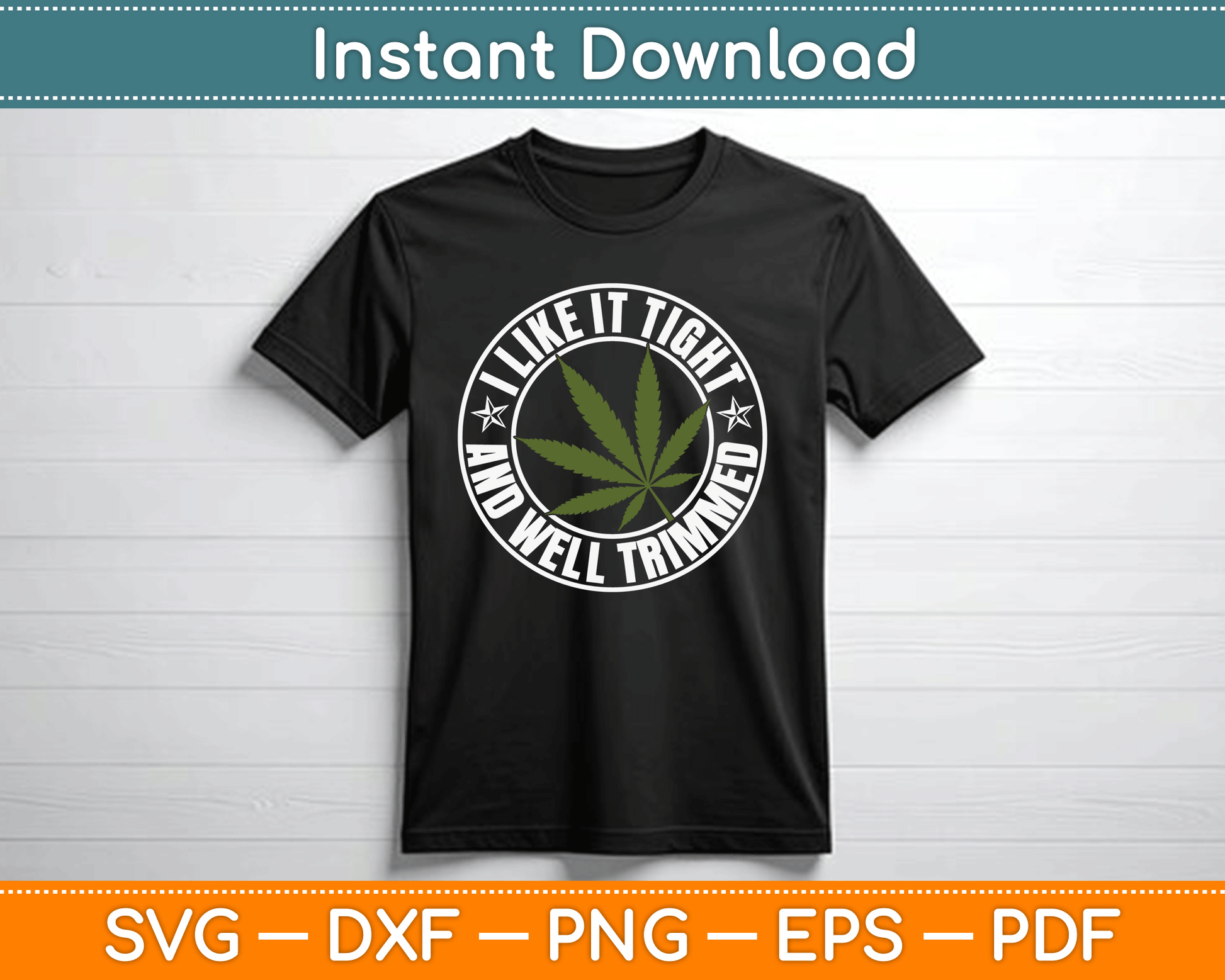 Weed Cannabis Medical Marijuana I Like It Tight and Trimmed SVG Digital Cutting File