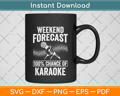 Weekend Forecast 100% Chance Of Karaoke Svg Png Dxf Digital Cutting File