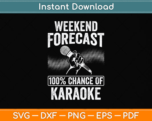 Weekend Forecast 100% Chance Of Karaoke Svg Png Dxf Digital Cutting File