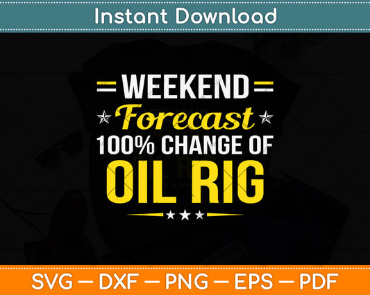 Weekend Forecast 100% Chance Of Oil Rig Svg Png Dxf Digital Cutting File