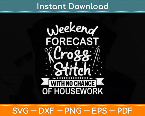 Weekend Forecast Cross Stitch No Chance of Housework Svg Digital Cutting File