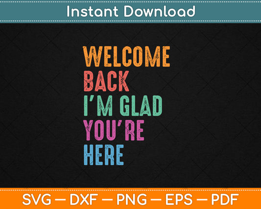 Welcome Back I'm Glad You're Here Back To School Teacher Svg Digital Cutting File