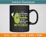 Well Paint Me Green And Call Me A Pickle Bitches Funny Svg Digital Cutting File