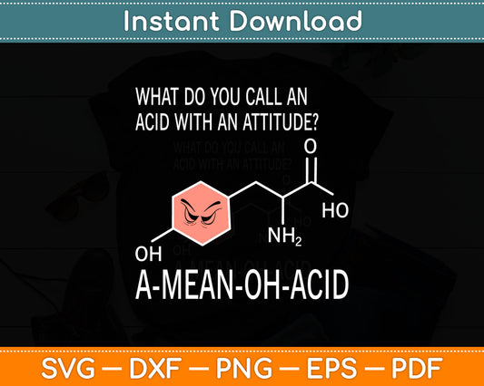 What Do You Call An Acid With An Attitude A-Mean-Oh-Acid Svg Digital Cutting File
