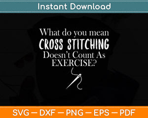 What Do You Mean Cross Stitching Funny Cross Stitch Svg Png Dxf Digital Cutting File