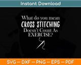 What Do You Mean Cross Stitching Funny Cross Stitch Svg Png Dxf Digital Cutting File