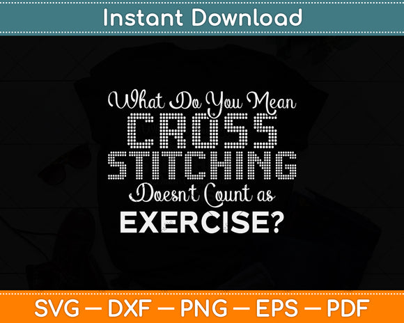What Do You Mean Cross Stitching Funny Svg Png Dxf Digital Cutting File