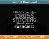 What Do You Mean Cross Stitching Funny Svg Png Dxf Digital Cutting File