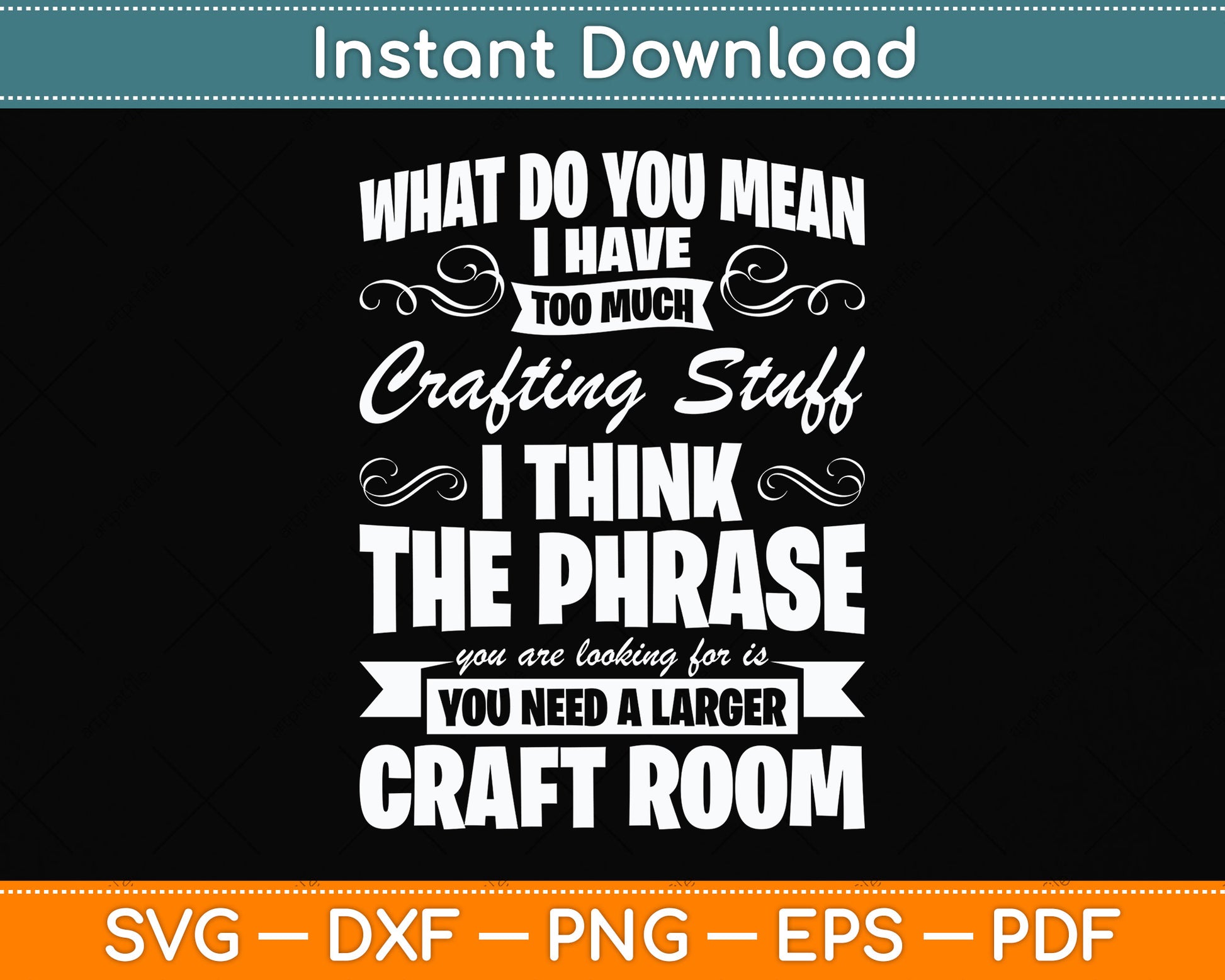 What Do You Mean I Have Too Much Crafting Stuff Scrapbooking Svg Digital Cutting File