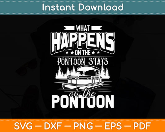 What Happens on The Pontoon Stays on The Pontoon Svg Digital Cutting File