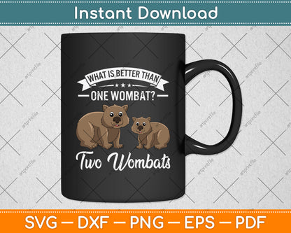 What Is Better Than One Wombat Two Wombats Svg Png Dxf Digital Cutting File