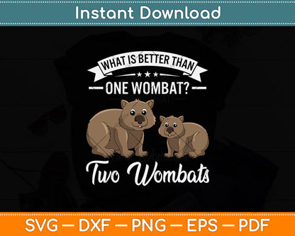 What Is Better Than One Wombat Two Wombats Svg Png Dxf Digital Cutting File