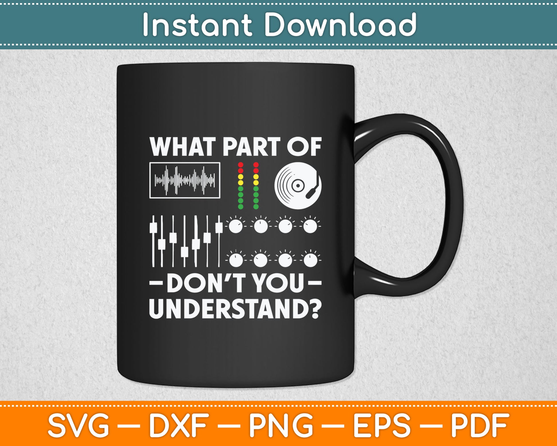 What Part Of Don't You Understand Funny DJ Svg Digital Cutting File