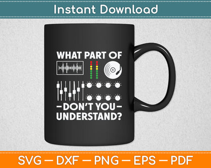 What Part Of Don't You Understand Funny DJ Svg Digital Cutting File