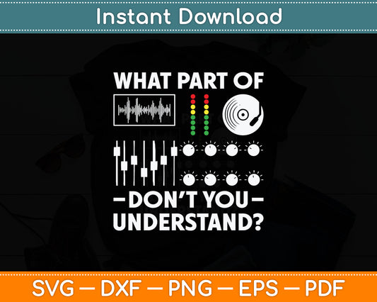 What Part Of Don't You Understand Funny DJ Svg Digital Cutting File