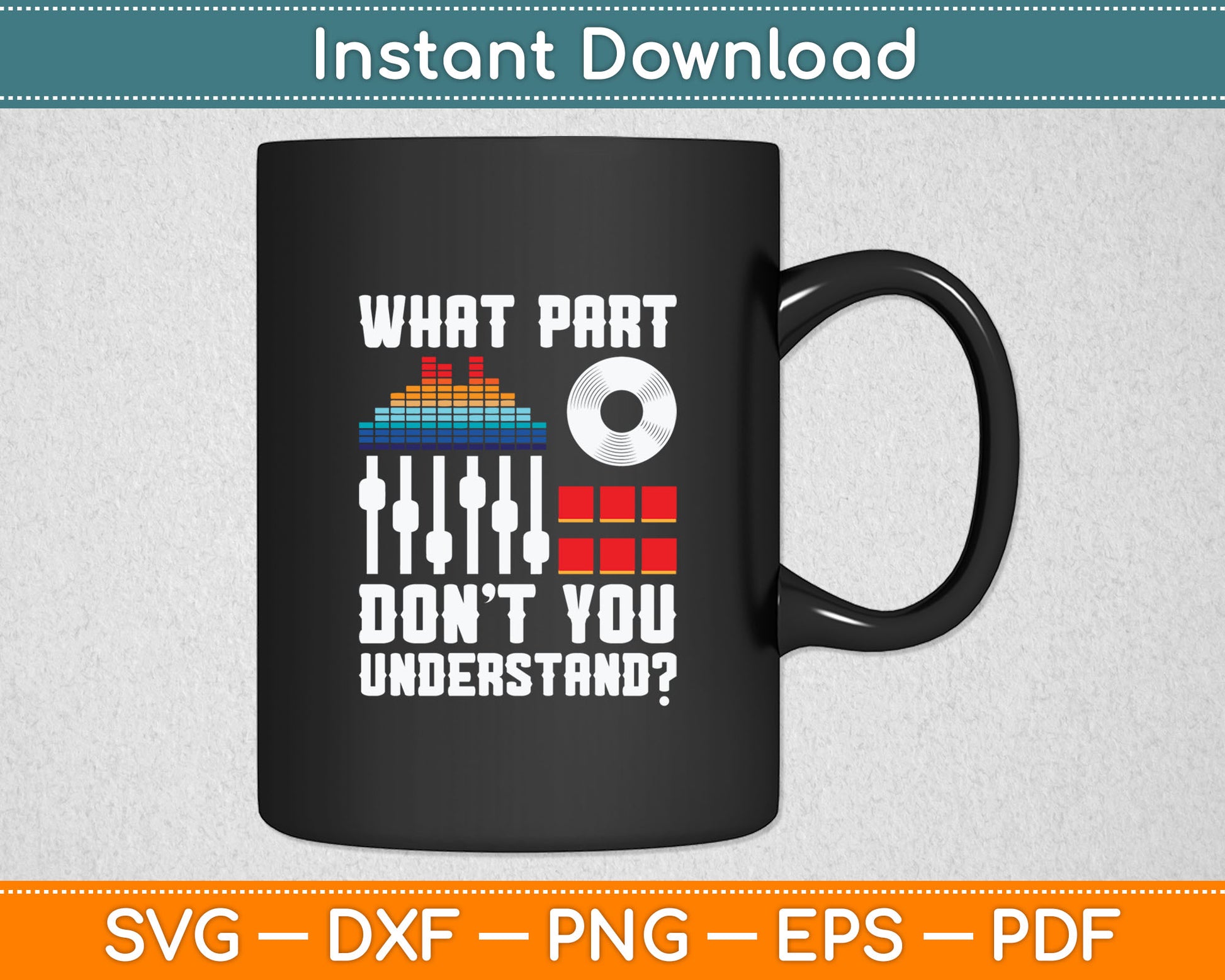 What Part Of This You Don't Understand Music DJ Svg Digital Cutting File