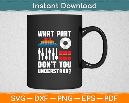 What Part Of This You Don't Understand Music DJ Svg Digital Cutting File