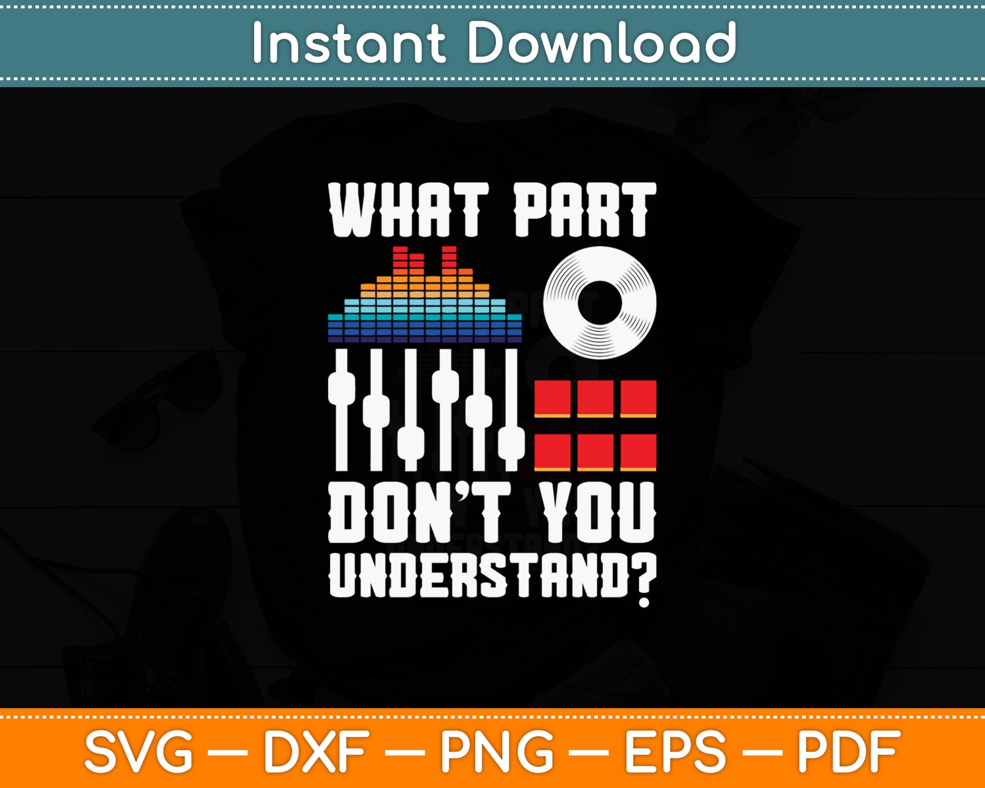What Part Of This You Don't Understand Music DJ Svg Digital Cutting File