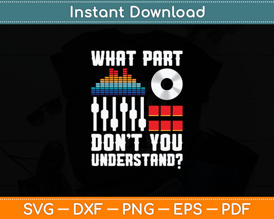 What Part Of This You Don't Understand Music DJ Svg Digital Cutting File