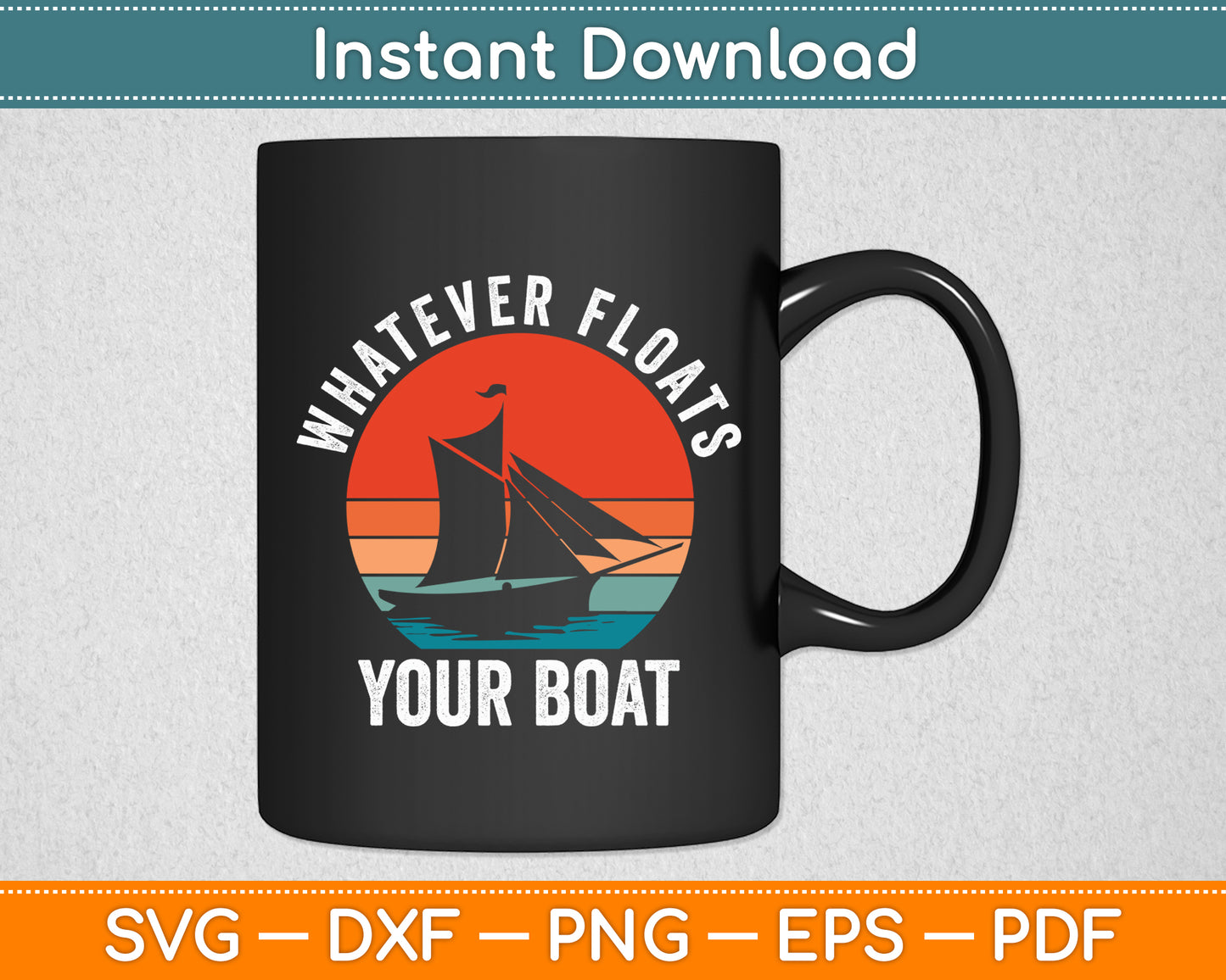 Whatever Floats Your Boat Sailing Sailboat Retro Vintage Svg Digital Cutting File