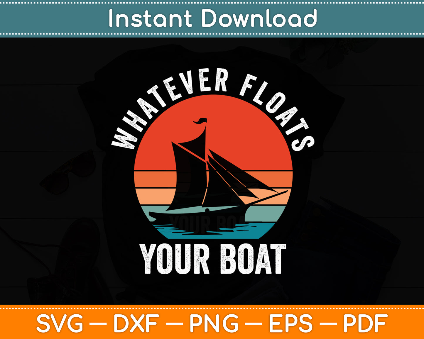 Whatever Floats Your Boat Sailing Sailboat Retro Vintage Svg Digital Cutting File