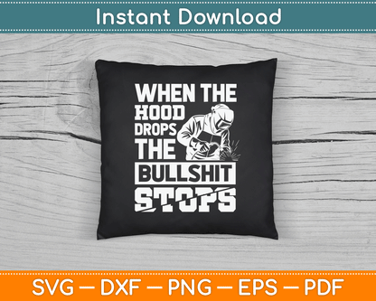 When The Hood Drops Funny Welder SVG Digital Cutting File