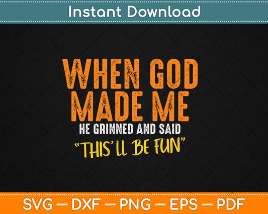 When God Made Me He Grinned And Said This'll Be Fun Svg Digital Cutting File