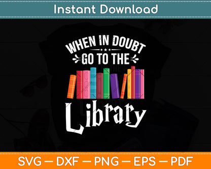 When In Doubt Go To The Library Svg Digital Cutting File