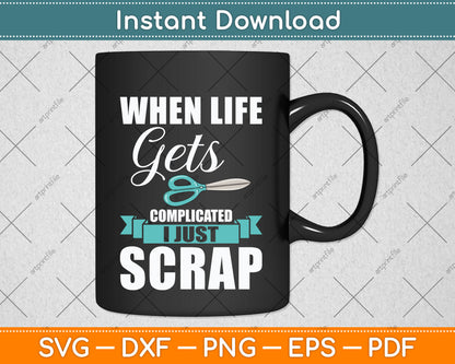 When Life Gets Complicated I Just Scrapbook Scrapbooking Svg Digital Cutting File