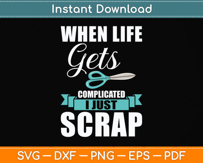 When Life Gets Complicated I Just Scrapbook Scrapbooking Svg Digital Cutting File