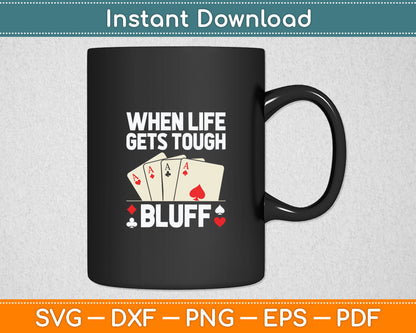 When Life Gets Tough I Bluff Card Player Gambling Casino Lover Svg Design Cutting File