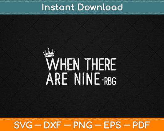 When There Are Nine - RBG Social Justice Equality Svg Digital Cutting File