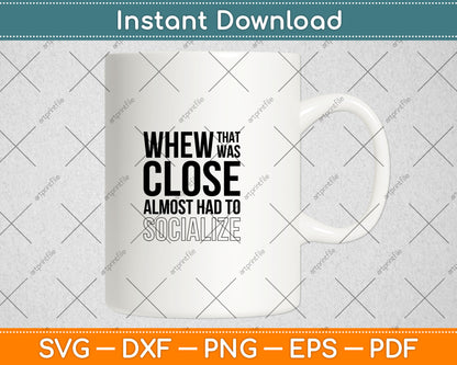 Whew that Was Close Almost Had to Socialize Svg Design Digital Cutting File