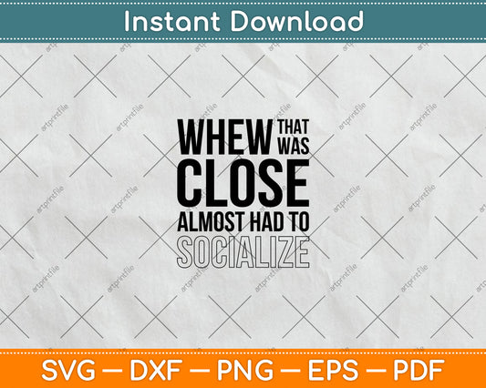 Whew that Was Close Almost Had to Socialize Svg Design Digital Cutting File
