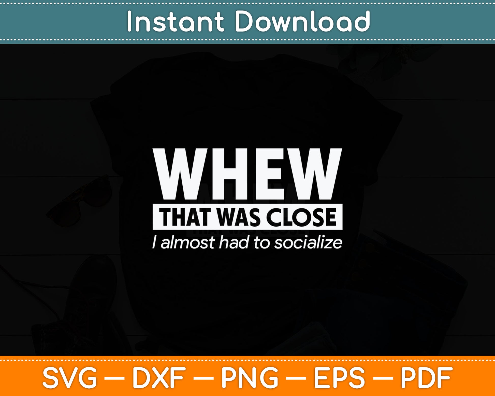 Whew That Was Close I Almost Had to Socialize Svg Printable Cutting Files