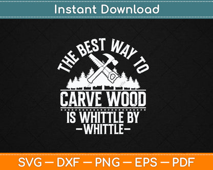 Whittle By Whittle Wood Carving Woodworker Carpentry Svg Digital Cutting File