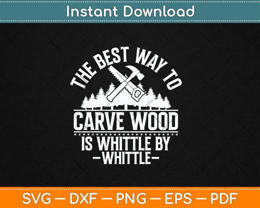 Whittle By Whittle Wood Carving Woodworker Carpentry Svg Digital Cutting File