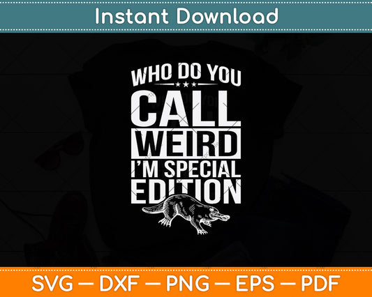 Who Do You Call Weird I'm Special Edition Svg Png Dxf Digital Cutting File