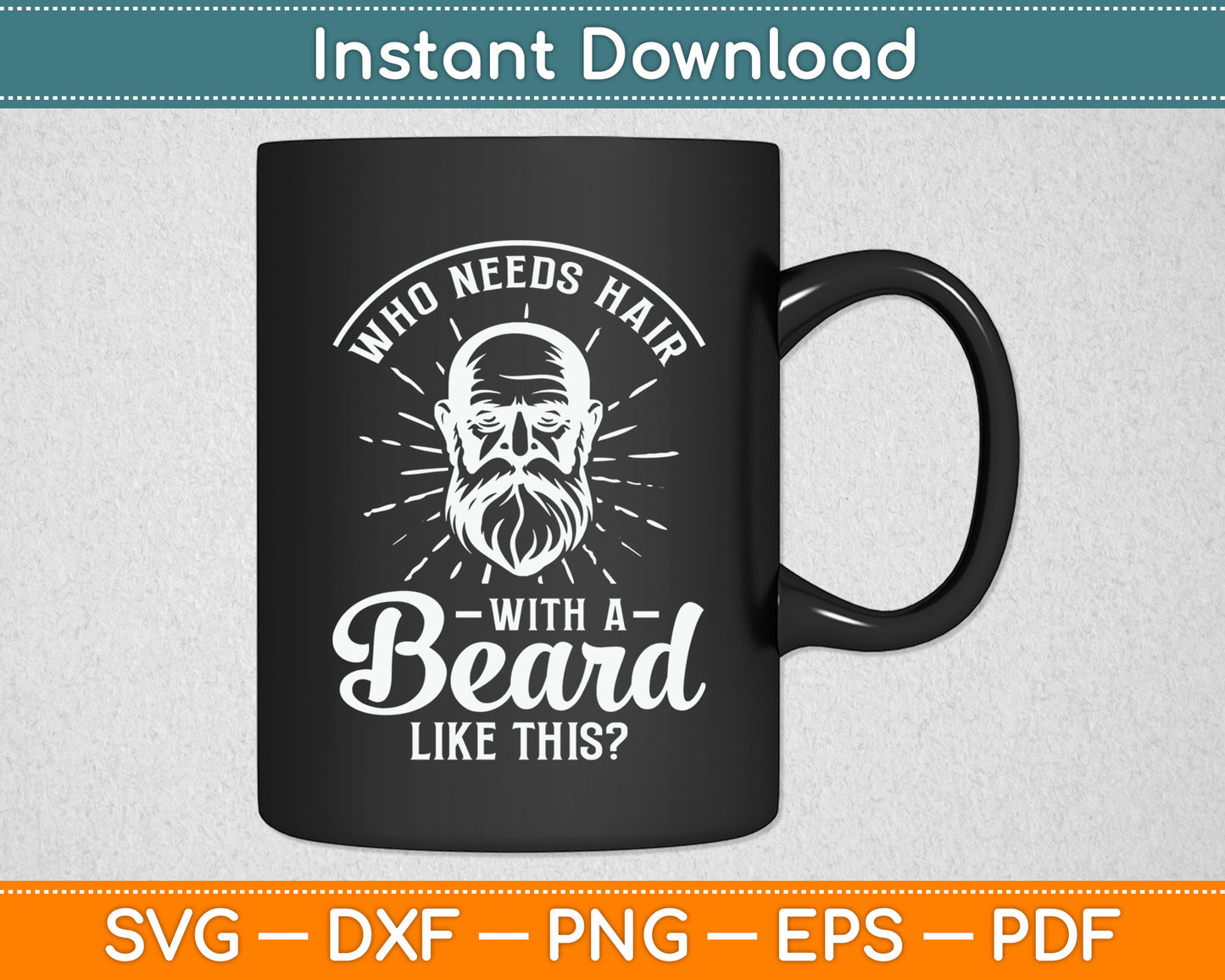 Who Needs Hair With A Beard Like This - Funny Hairy Saying Svg Digital Cutting File