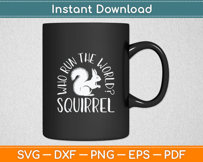 Who Run The World Squirrel Svg Digital Cutting File