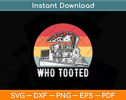 Who Tooted - Funny Train Lovers Railroad Svg Digital Cutting File