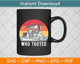 Who Tooted - Funny Train Lovers Railroad Svg Digital Cutting File