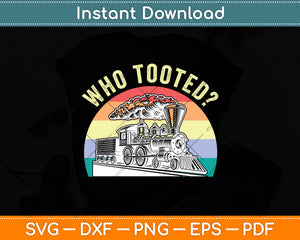 Who Tooted Cute Train Retro Vintage Railroad Svg Digital Cutting File