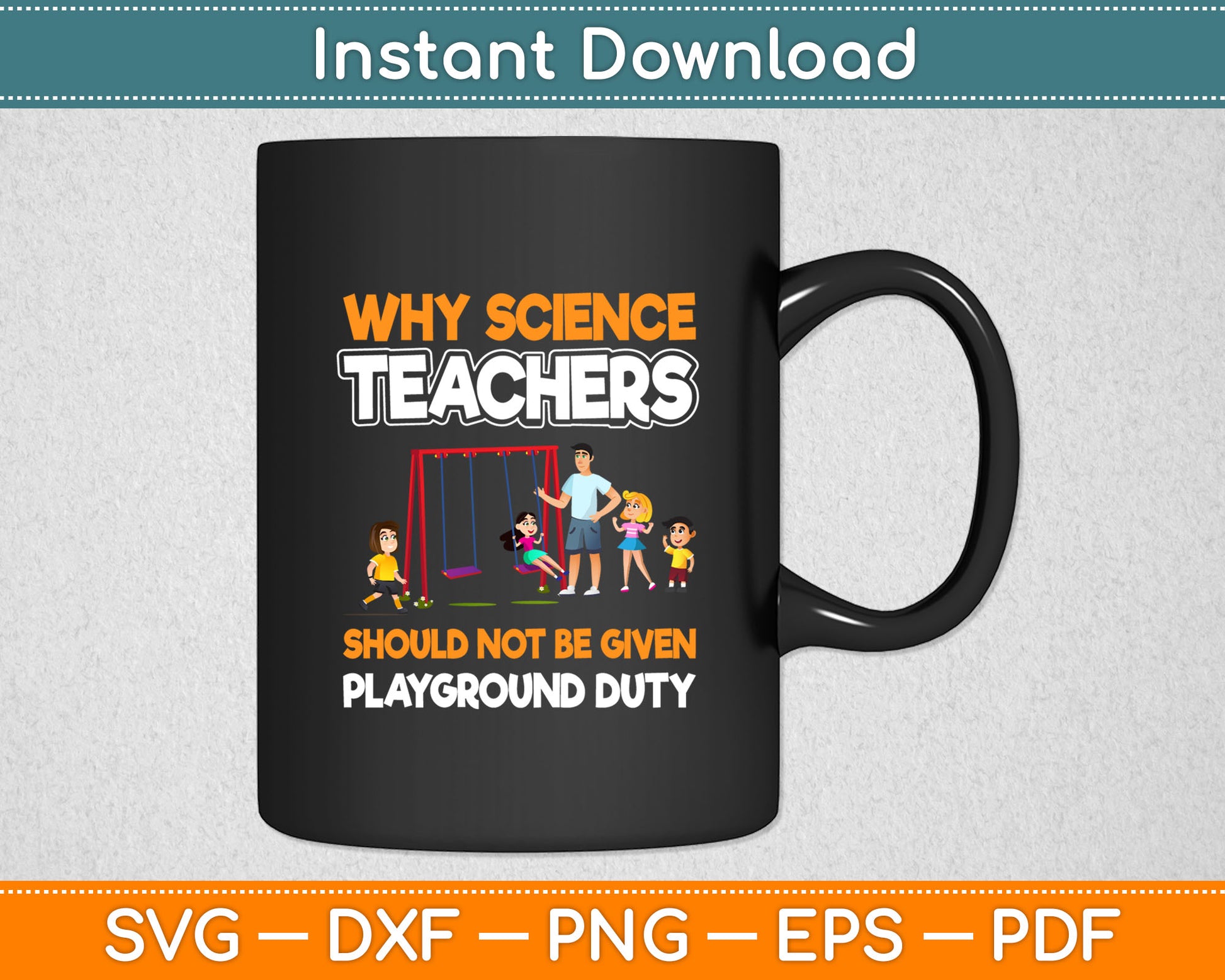 Why Science Teachers Should Not Be Given Playground Duty Svg Digital Cutting File