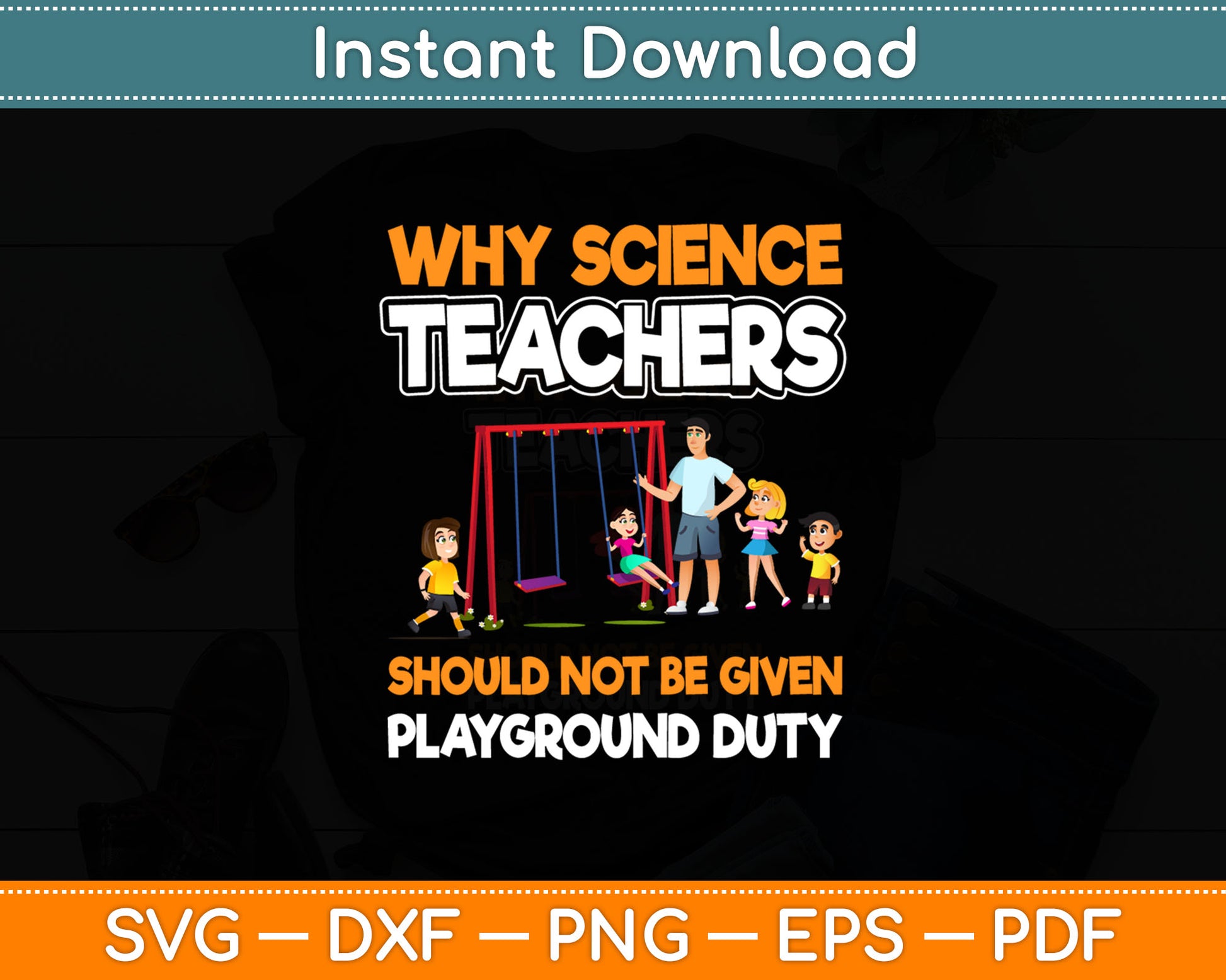 Why Science Teachers Should Not Be Given Playground Duty Svg Digital Cutting File