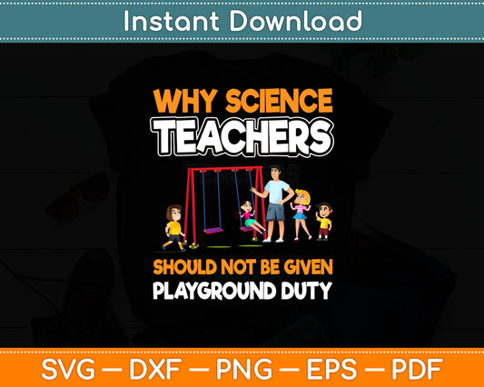 Why Science Teachers Should Not Be Given Playground Duty Svg Digital Cutting File