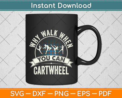 Why Walk When You Can Cartwheel Funny Svg Png Dxf Digital Cutting File
